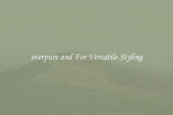 everpure and For Versatile Styling