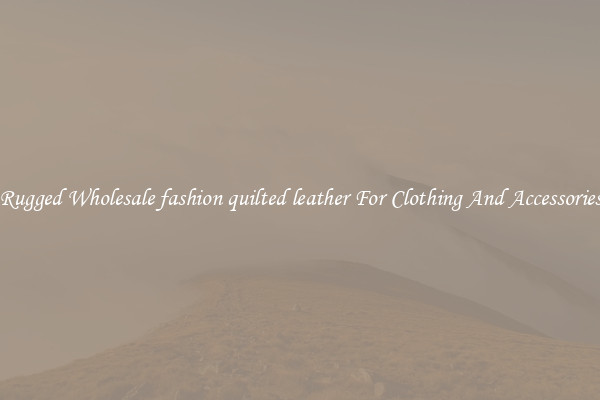 Rugged Wholesale fashion quilted leather For Clothing And Accessories