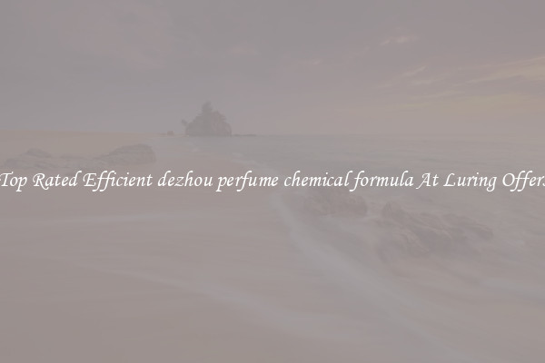 Top Rated Efficient dezhou perfume chemical formula At Luring Offers