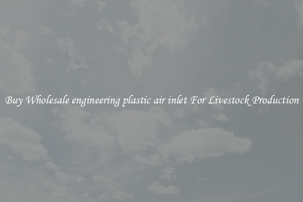 Buy Wholesale engineering plastic air inlet For Livestock Production