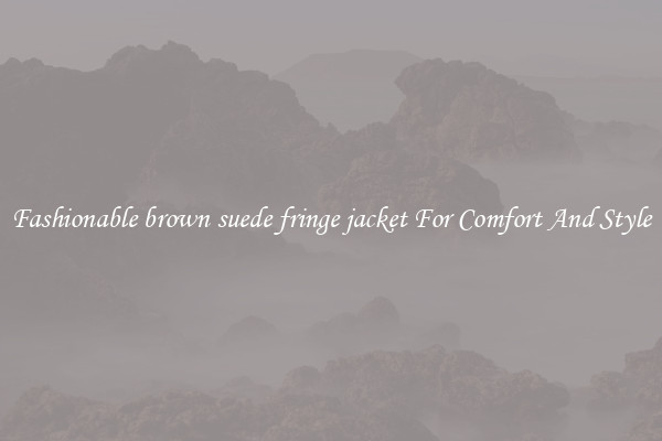 Fashionable brown suede fringe jacket For Comfort And Style