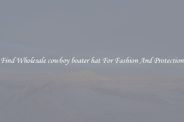 Find Wholesale cowboy boater hat For Fashion And Protection