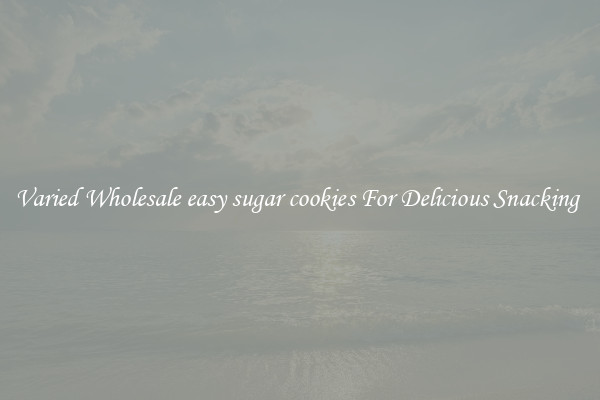 Varied Wholesale easy sugar cookies For Delicious Snacking 