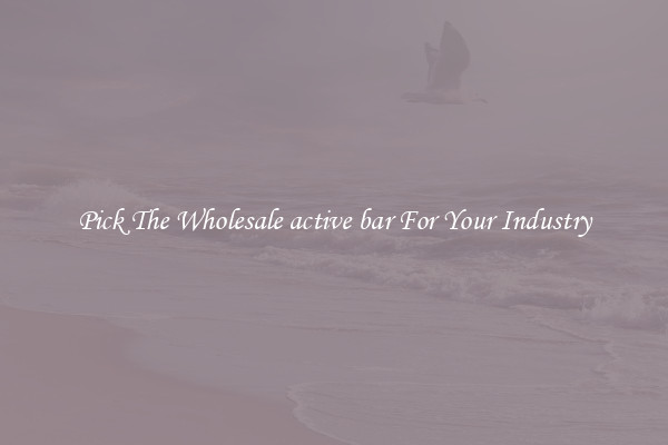 Pick The Wholesale active bar For Your Industry