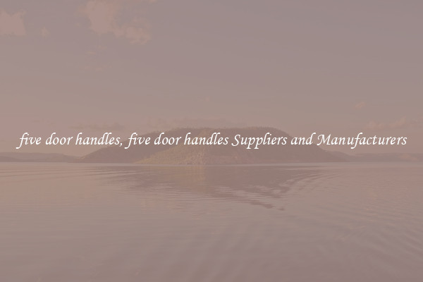 five door handles, five door handles Suppliers and Manufacturers