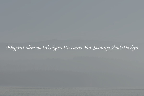 Elegant slim metal cigarette cases For Storage And Design