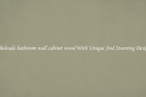 Wholesale bathroom wall cabinet wood With Unique And Stunning Designs