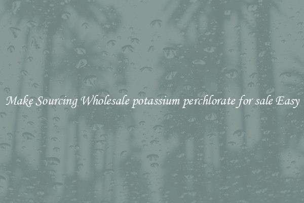 Make Sourcing Wholesale potassium perchlorate for sale Easy