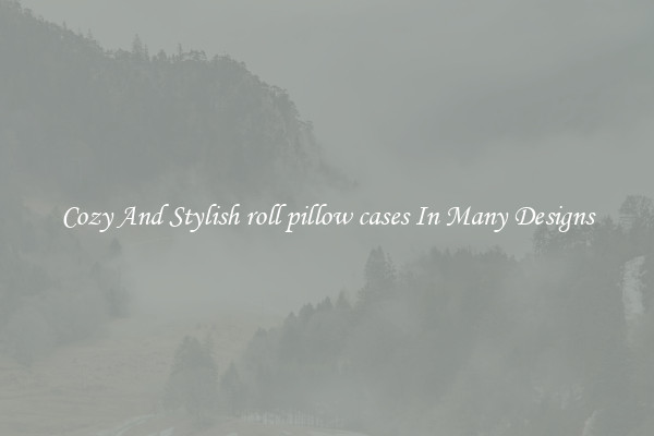 Cozy And Stylish roll pillow cases In Many Designs