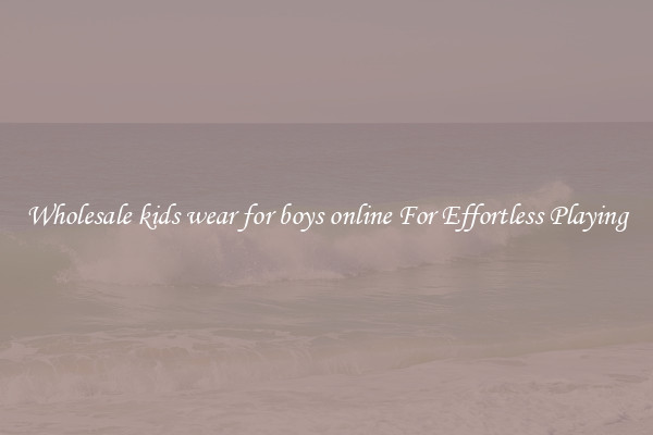 Wholesale kids wear for boys online For Effortless Playing