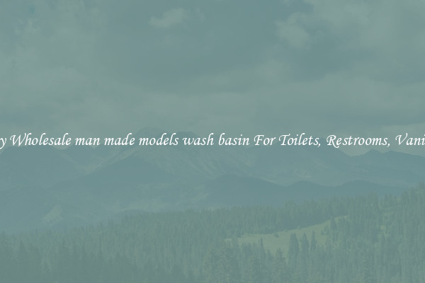 Buy Wholesale man made models wash basin For Toilets, Restrooms, Vanities