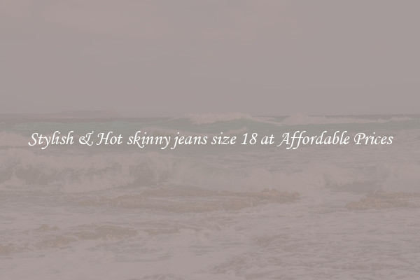 Stylish & Hot skinny jeans size 18 at Affordable Prices