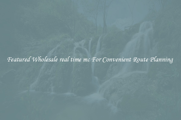 Featured Wholesale real time mc For Convenient Route Planning 