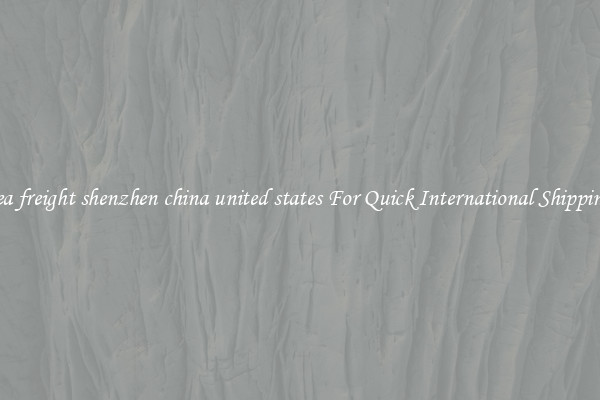 sea freight shenzhen china united states For Quick International Shipping