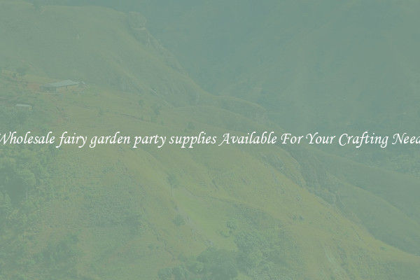Wholesale fairy garden party supplies Available For Your Crafting Needs