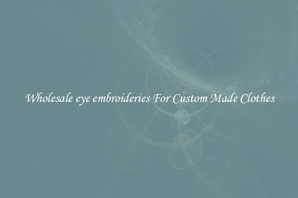 Wholesale eye embroideries For Custom Made Clothes