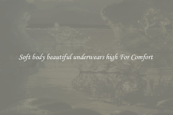 Soft body beautiful underwears high For Comfort 
