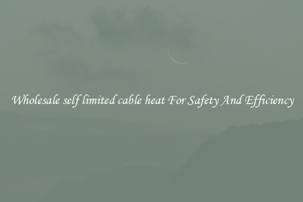 Wholesale self limited cable heat For Safety And Efficiency