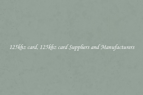 125khz card, 125khz card Suppliers and Manufacturers