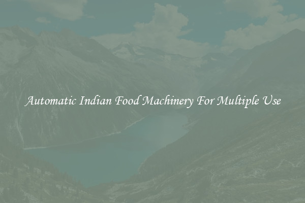 Automatic Indian Food Machinery For Multiple Use