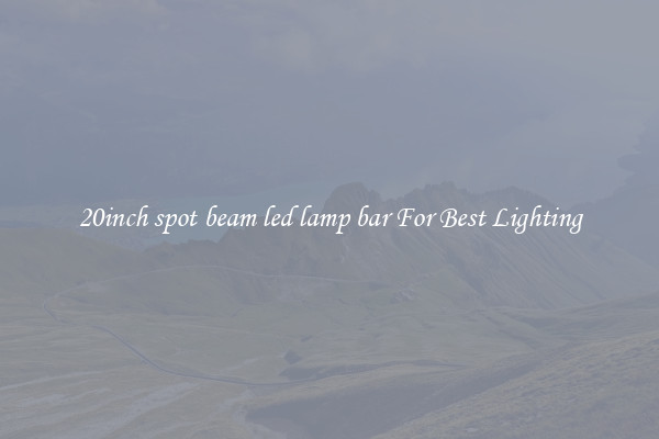 20inch spot beam led lamp bar For Best Lighting