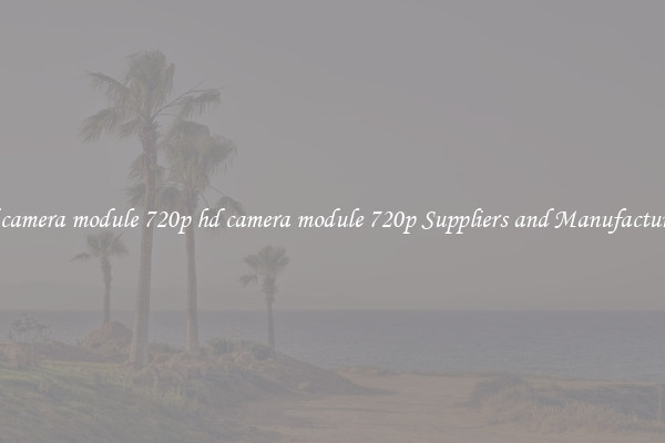 hd camera module 720p hd camera module 720p Suppliers and Manufacturers