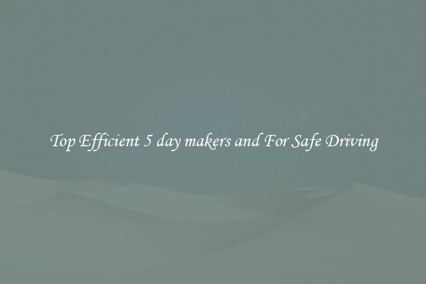 Top Efficient 5 day makers and For Safe Driving
