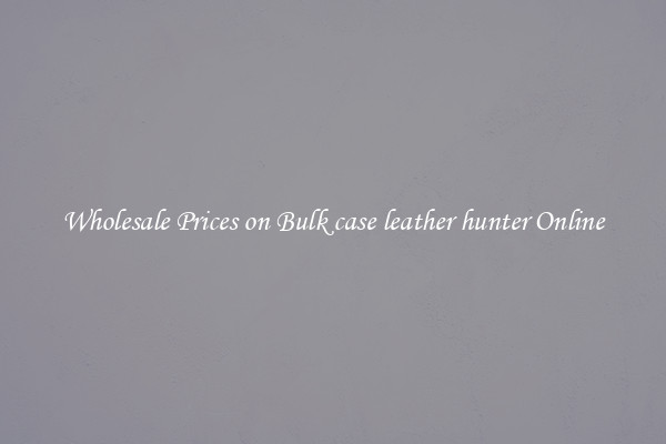 Wholesale Prices on Bulk case leather hunter Online