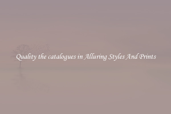 Quality the catalogues in Alluring Styles And Prints