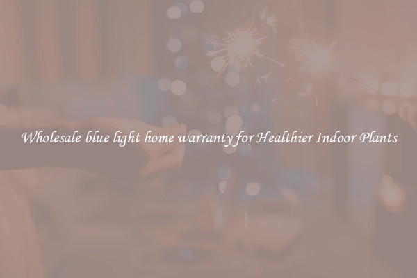 Wholesale blue light home warranty for Healthier Indoor Plants