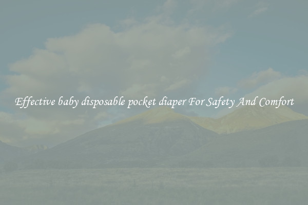 Effective baby disposable pocket diaper For Safety And Comfort