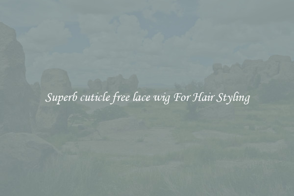 Superb cuticle free lace wig For Hair Styling