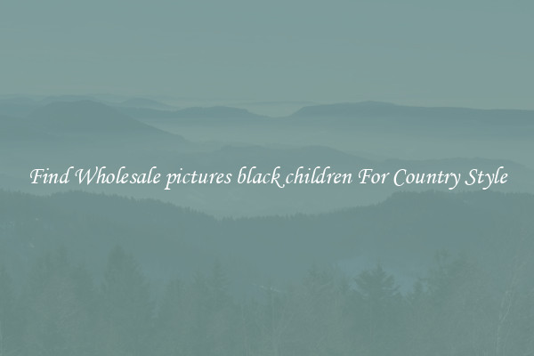 Find Wholesale pictures black children For Country Style