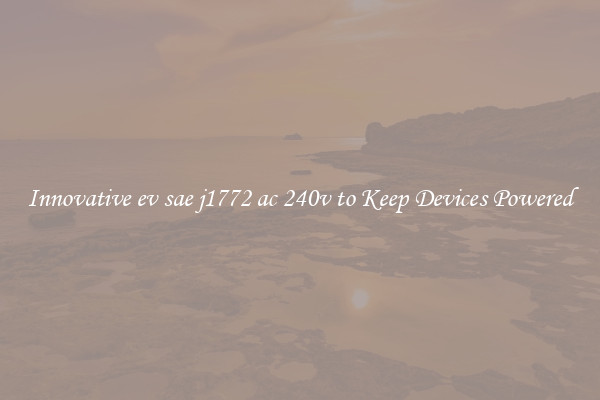 Innovative ev sae j1772 ac 240v to Keep Devices Powered