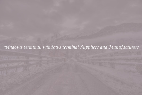 windows terminal, windows terminal Suppliers and Manufacturers