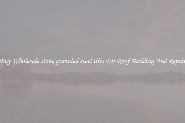 Buy Wholesale stone granuled steel tiles For Roof Building And Repair