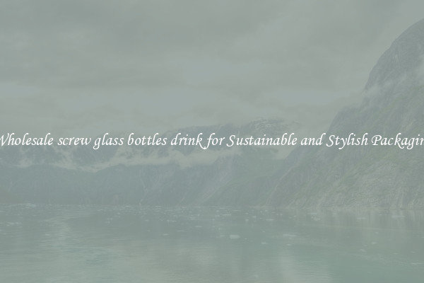 Wholesale screw glass bottles drink for Sustainable and Stylish Packaging