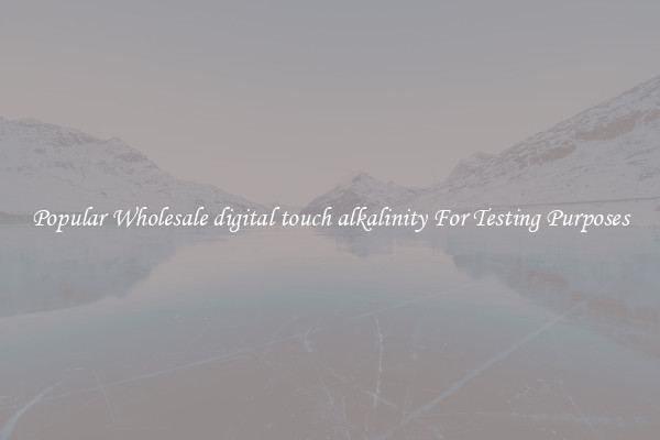 Popular Wholesale digital touch alkalinity For Testing Purposes