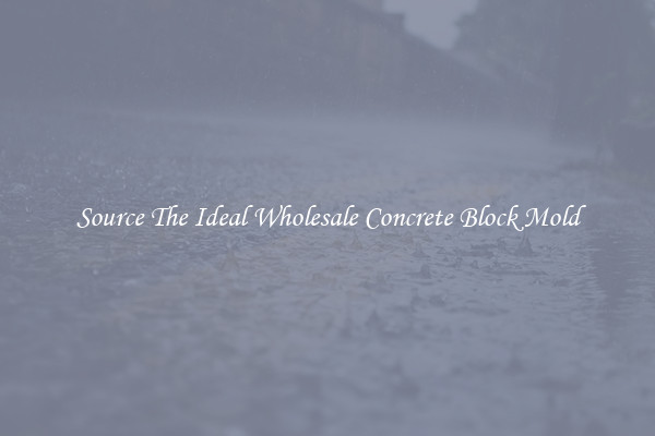 Source The Ideal Wholesale Concrete Block Mold