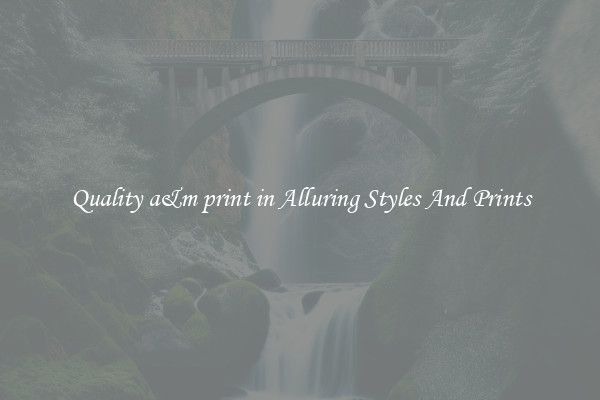 Quality a&m print in Alluring Styles And Prints