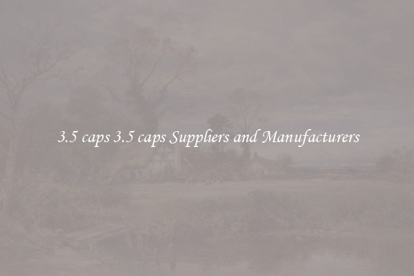 3.5 caps 3.5 caps Suppliers and Manufacturers