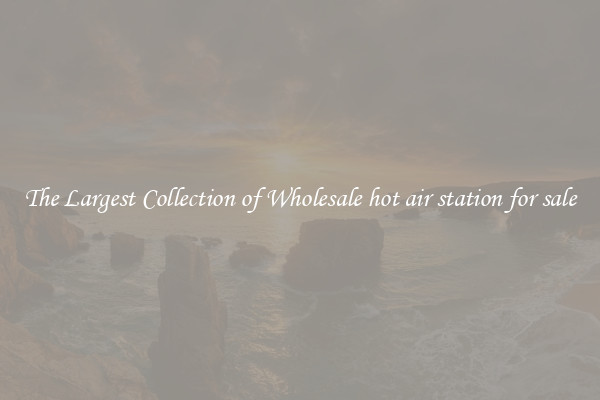 The Largest Collection of Wholesale hot air station for sale