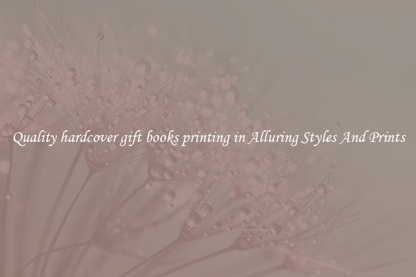 Quality hardcover gift books printing in Alluring Styles And Prints