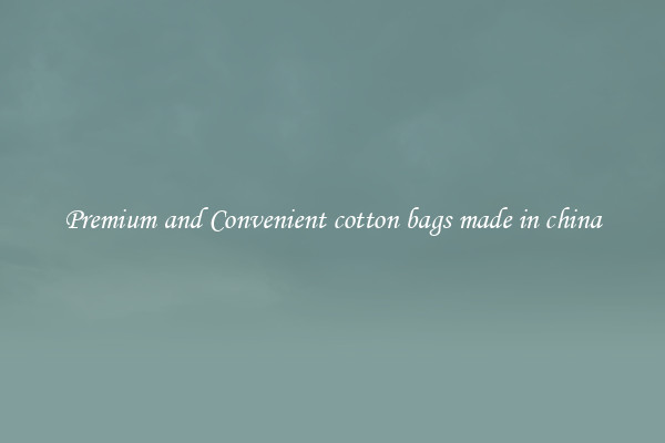 Premium and Convenient cotton bags made in china