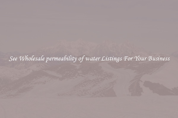 See Wholesale permeability of water Listings For Your Business