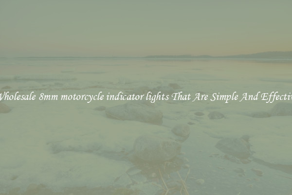 Wholesale 8mm motorcycle indicator lights That Are Simple And Effective