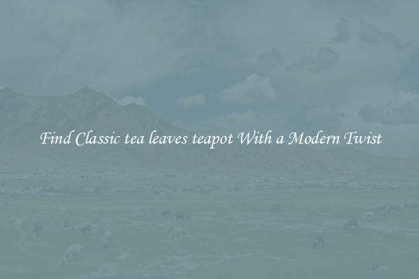 Find Classic tea leaves teapot With a Modern Twist