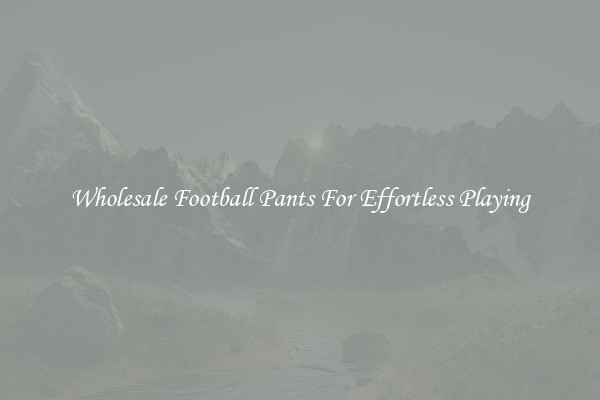Wholesale Football Pants For Effortless Playing