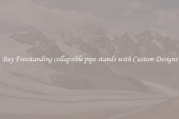 Buy Freestanding collapsible pipe stands with Custom Designs