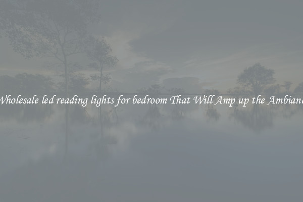 Wholesale led reading lights for bedroom That Will Amp up the Ambiance